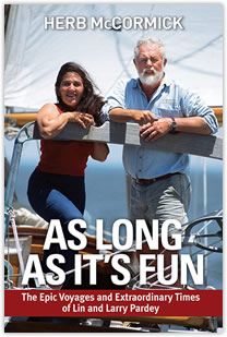 As Long as It's Fun, the Epic Voyages and Extraordinary Times of Lin and Larry Pardey